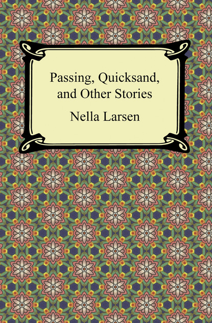 Nella Larsen - Passing, Quicksand, and Other Stories