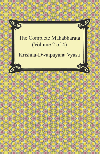 Krishna-Dwaipayana Vyasa - The Complete Mahabharata (Volume 2 of 4, Books 4 to 7)