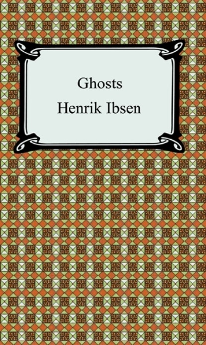 Henrik Ibsen — Ghosts