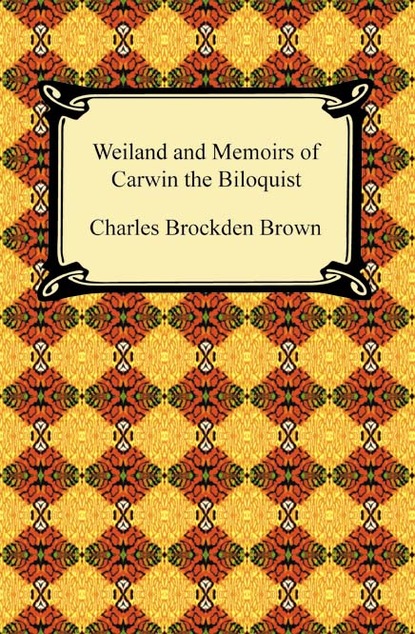 Charles Brockden Brown - Wieland and Memoirs of Carwin the Biloquist