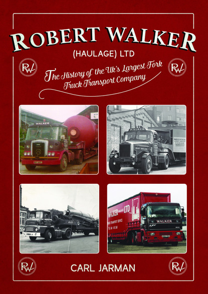 Carl Jarman — Robert Walker Haulage Ltd: The History of the UK's Largest Fork Truck Transport Company