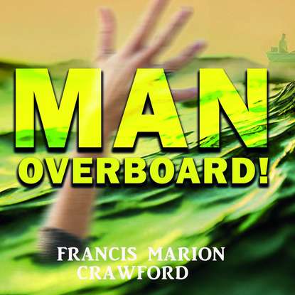 Man Overboard! - Френсис Мэрион Кроуфорд