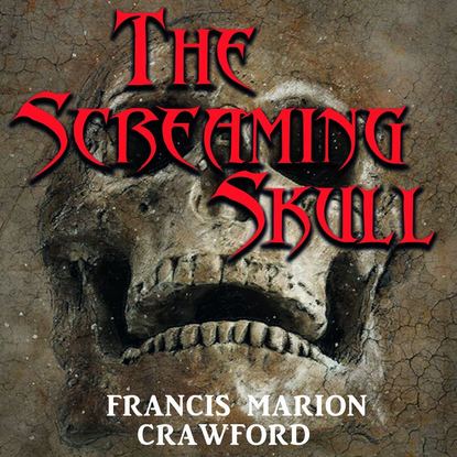 The Screaming Skull - Френсис Мэрион Кроуфорд