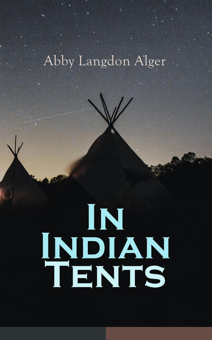 Abby Langdon Alger - In Indian Tents