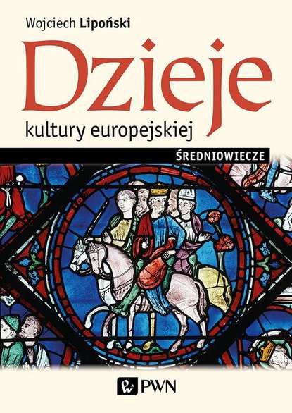 Wojciech Lipoński - Dzieje kultury europejskiej. Średniowiecze