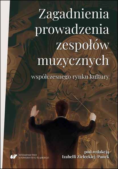 Группа авторов - Zagadnienia prowadzenia zespołów muzycznych współczesnego rynku kultury