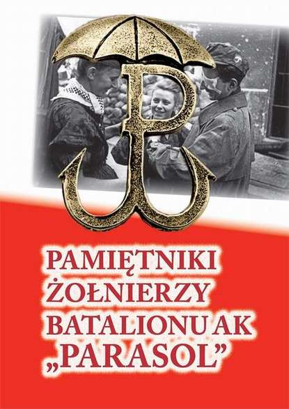 praca zbiorowa - Pamiętniki żołnierzy batalionu AK „Parasol”