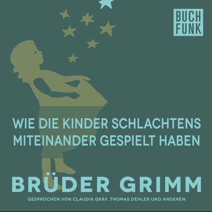 Brüder Grimm - Wie die Kinder Schlachtens miteinander gespielt haben