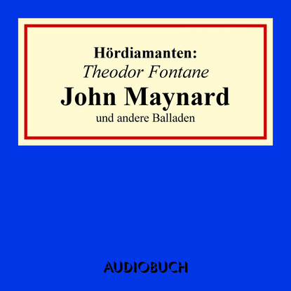 Теодор Фонтане - "John Maynard" und andere Balladen - Hördiamanten (Ungekürzte Lesung)