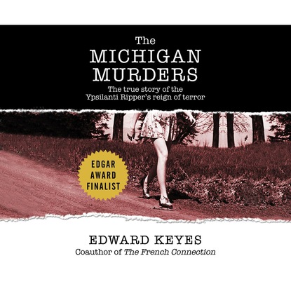 

The Michigan Murders - The True Story of the Ypsilanti Ripper's Reign of Terror (Unabridged)