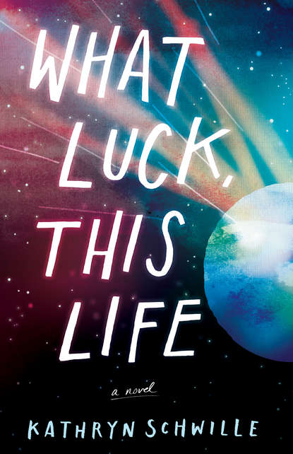 Kathryn Schwille - What Luck, This Life