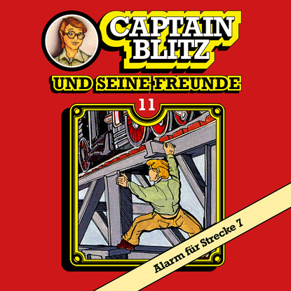Captain Blitz und seine Freunde, Folge 11: Alarm f?r Strecke 7