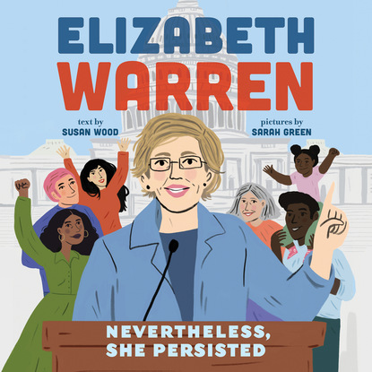 Ксюша Ангел - Elizabeth Warren: Nevertheless, She Persisted (Unabridged)