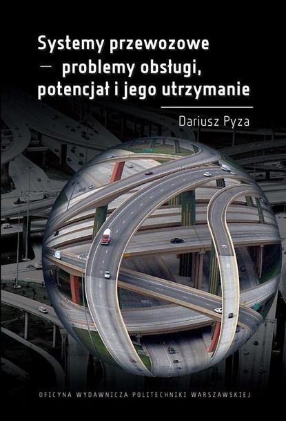 Pyza Dariusz - Systemy przewozowe - problemy obsługi, potencjał i jego utrzymanie