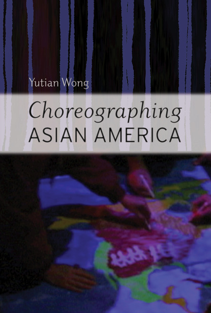 Yutian Wong - Choreographing Asian America