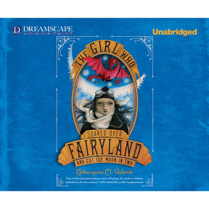 

The Girl Who Soared Over Fairyland and Cut the Moon in Two - Fairyland, Book 3 (Unabridged)