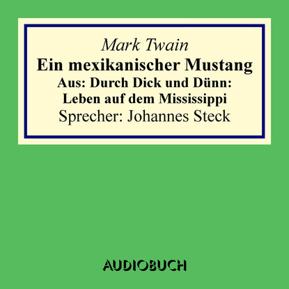 Mark Twain - Ein mexikanischer Mustang - Aus: Durch Dick und Dünn: Leben auf dem Mississippi