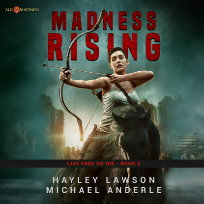Madness Rising - Live Free Or Die - Age Of Madness - A Kurtherian Gambit Series, Book 2 (Unabridged) - Michael Anderle