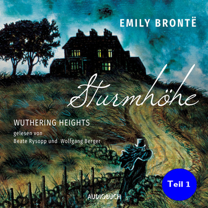 Эмили Бронте - Sturmhöhe - Wuthering Heights, Teil 1 (Ungekürzte Lesung)