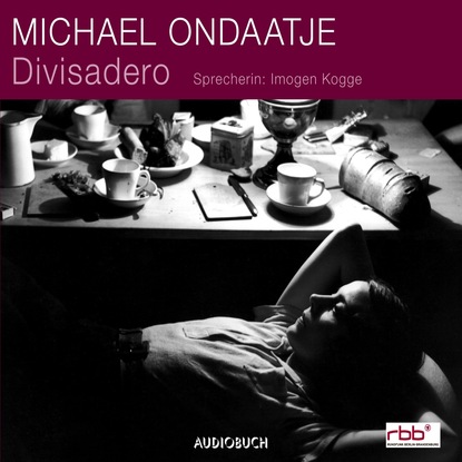 Michael Ondaatje - Divisadero (Ungekürzt)