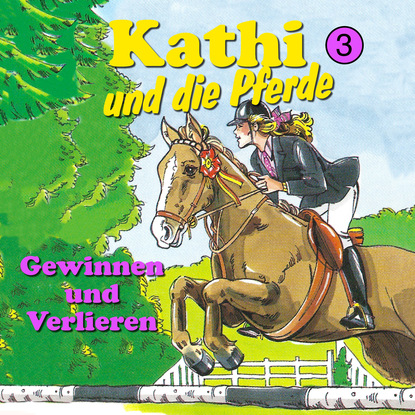 Mik Berger — Kathi und die Pferde, Folge 3: Gewinnen und Verlieren