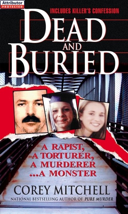 Corey Mitchell - Dead And Buried: A True Story Of Serial Rape And Murder