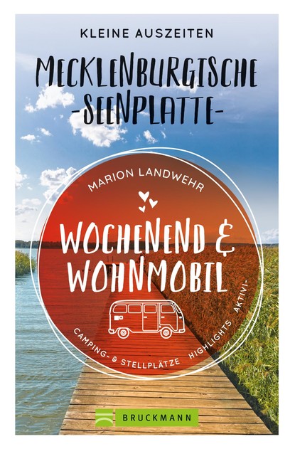 Marion Landwehr - Wochenend und Wohnmobil. Kleine Auszeiten an der Mecklenburgischen Seenplatte.