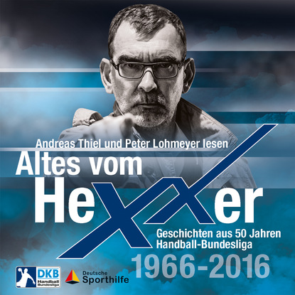 Ксюша Ангел - Altes vom Hexxer - Geschichten aus 50 Jahren Handball-Bundesliga (Ungekürzte Lesung)