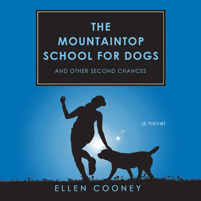 Ксюша Ангел - The Mountaintop School for Dogs and Other Second Chances (Unabridged)