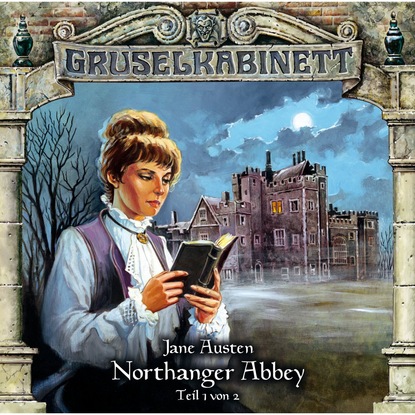 Jane Austen — Gruselkabinett, Folge 40: Northanger Abbey (Folge 1 von 2)