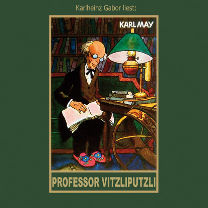 

Professor Vitzliputzli - Karl Mays Gesammelte Werke, Band 47 (Ungekürzte Lesung)