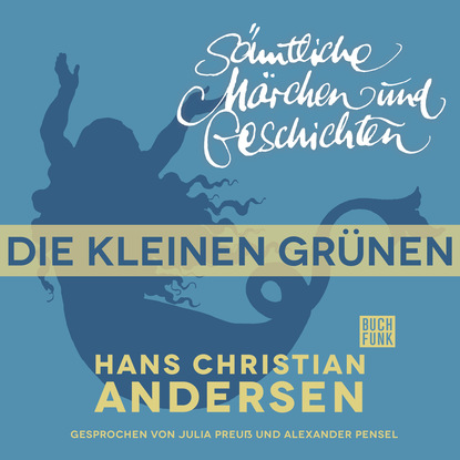 Ганс Христиан Андерсен - H. C. Andersen: Sämtliche Märchen und Geschichten, Die kleinen Grünen