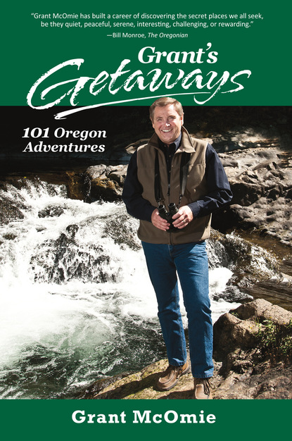 

Grant's Getaways: 101 Oregon Adventures