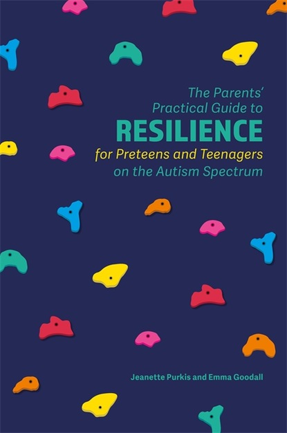 

The Parents’ Practical Guide to Resilience for Preteens and Teenagers on the Autism Spectrum