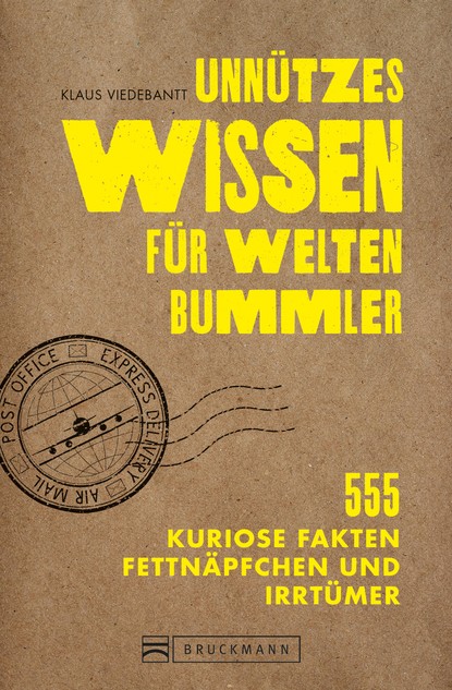 Klaus Viedebantt - Unnützes Wissen für Weltenbummler. 555 kuriose Fakten, Fettnäpfchen und Irrtümer.