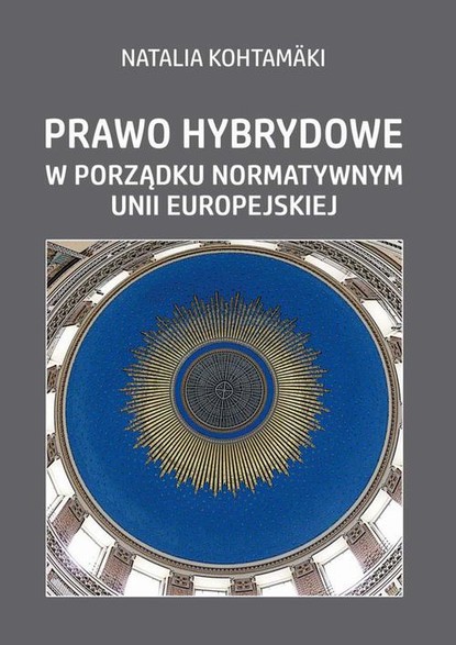 Natalia Kohtamäki - Prawo hybrydowe w porządku normatywnym Unii Europejskiej