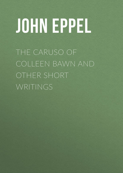 John Eppel - The Caruso of Colleen Bawn and Other Short Writings