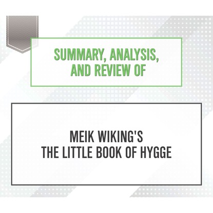 Summary, Analysis, and Review of Meik Wiking's The Little Book of Hygge (Unabridged)