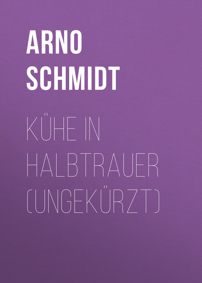 Kühe in Halbtrauer (Ungekürzt) - Arno Schmidt
