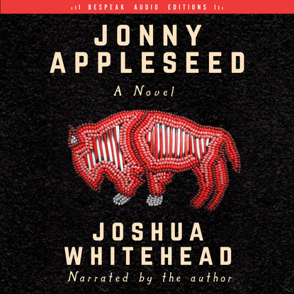 Jonny Appleseed - A Novel (Unabridged) - Joshua Whitehead