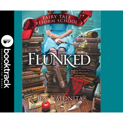 

Flunked - Fairy Tale Reform School, Book 1 (Booktrack Edition)