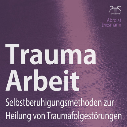 Franziska Diesmann — Trauma Arbeit - Selbstberuhigungsmethoden zur Heilung von Traumafolgest?rungen