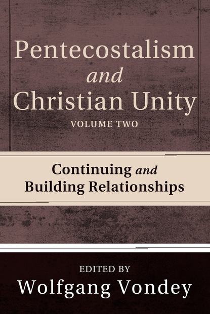 Wolfgang Vondey - Pentecostalism and Christian Unity, Volume 2