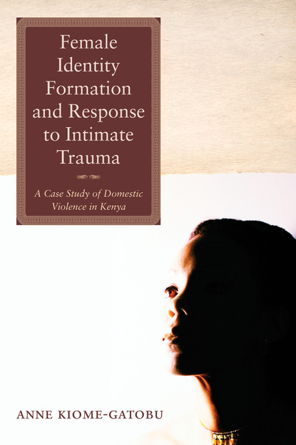 Anne Kiome Gatobu - Female Identity Formation and Response to Intimate Violence