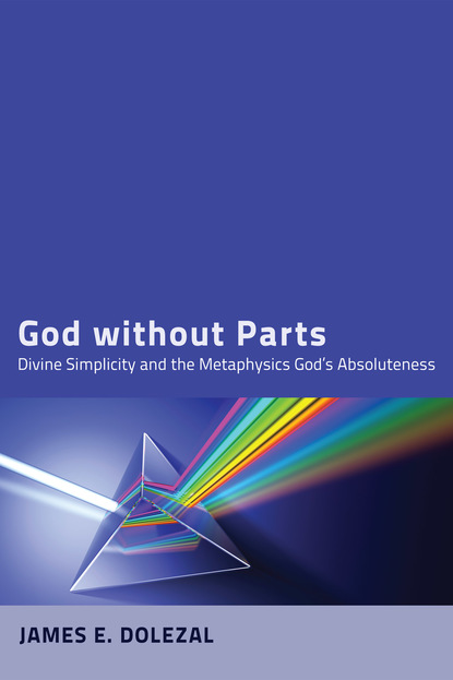 James E. Dolezal - God without Parts