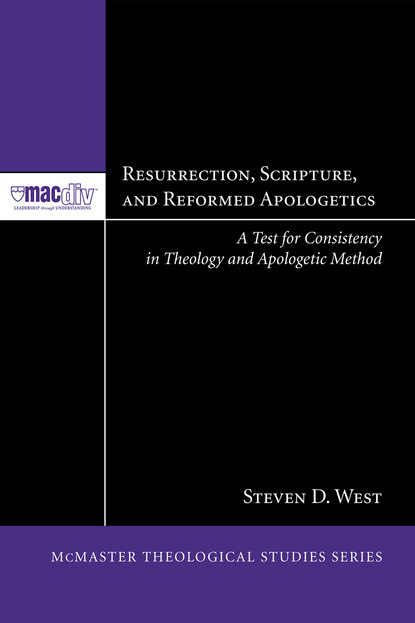 Steven D. West - Resurrection, Scripture, and Reformed Apologetics