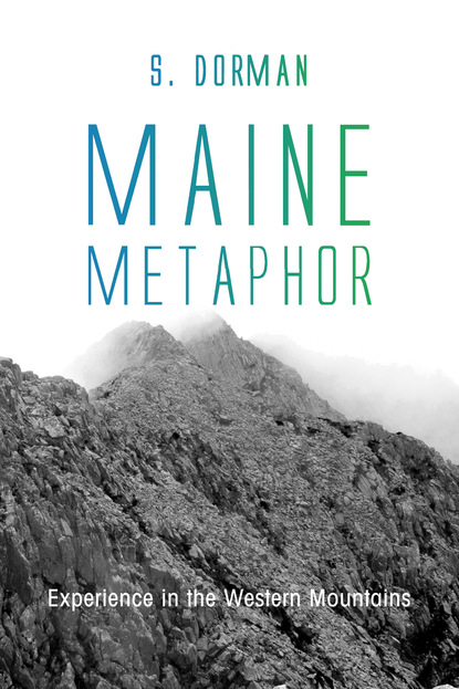 S. Dorman - Maine Metaphor: Experience in the Western Mountains