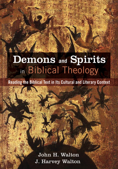 John H. Walton - Demons and Spirits in Biblical Theology