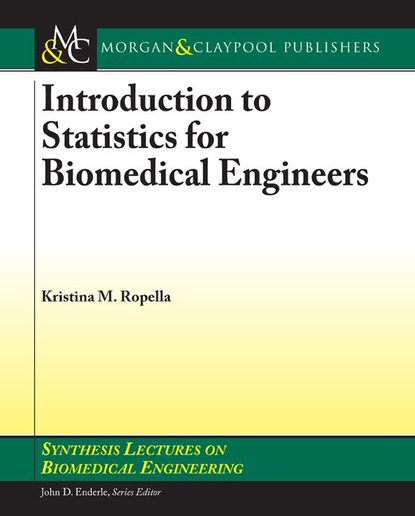 Kristina M. Ropella - Introduction to Statistics for Biomedical Engineers