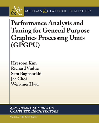 Hyesoon Kim - Performance Analysis and Tuning for General Purpose Graphics Processing Units (GPGPU)